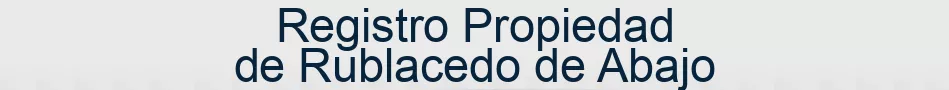Registro Propiedad de Rublacedo de Abajo