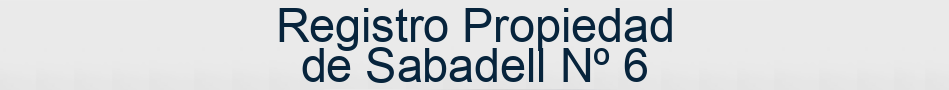Registro Propiedad de Sabadell Nº 6