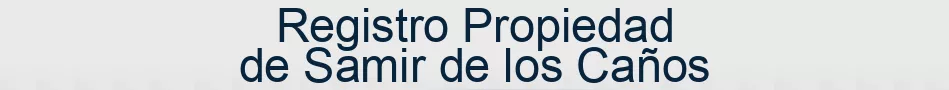 Registro Propiedad de Samir de los Caños