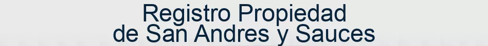 Registro Propiedad de San Andres y Sauces