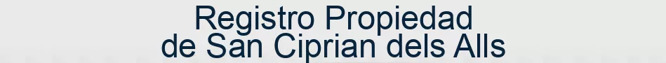 Registro Propiedad de San Ciprian dels Alls