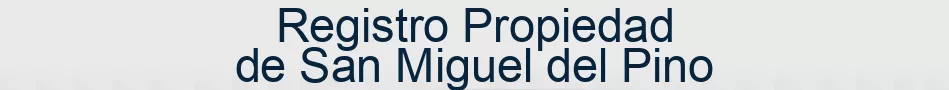 Registro Propiedad de San Miguel del Pino