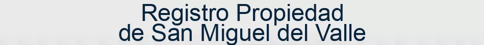Registro Propiedad de San Miguel del Valle
