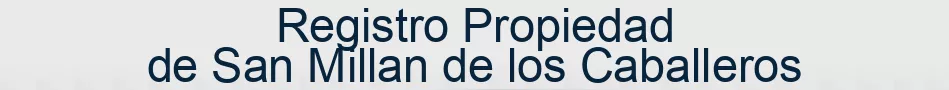 Registro Propiedad de San Millan de los Caballeros