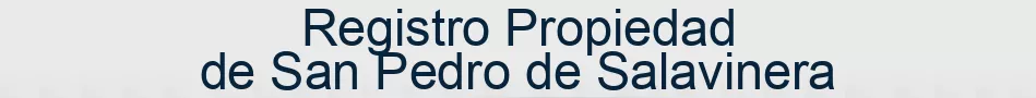 Registro Propiedad de San Pedro de Salavinera