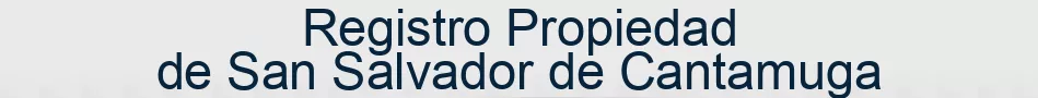 Registro Propiedad de San Salvador de Cantamuga
