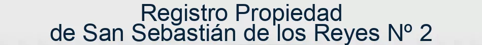 Registro Propiedad de San Sebastián de los Reyes Nº 2