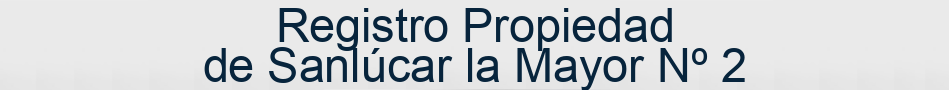 Registro Propiedad de Sanlúcar la Mayor Nº 2