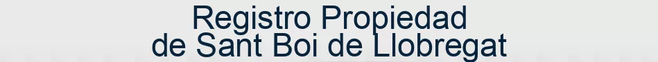 Registro Propiedad de Sant Boi de Llobregat