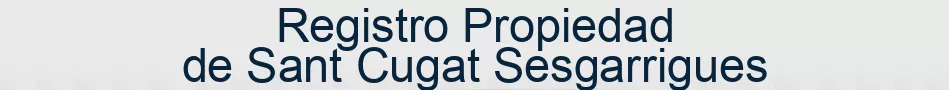 Registro Propiedad de Sant Cugat Sesgarrigues
