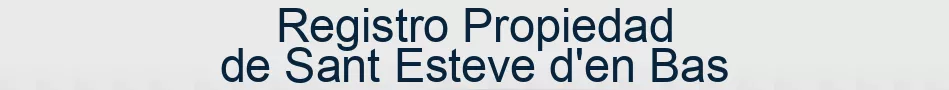 Registro Propiedad de Sant Esteve d'en Bas