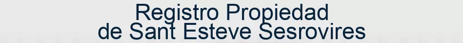 Registro Propiedad de Sant Esteve Sesrovires