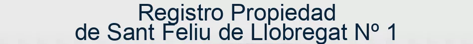 Registro Propiedad de Sant Feliu de Llobregat Nº 1