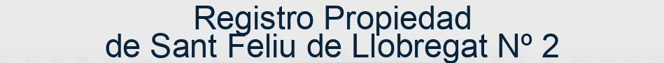 Registro Propiedad de Sant Feliu de Llobregat Nº 2