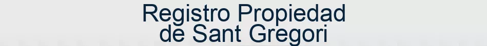Registro Propiedad de Sant Gregori