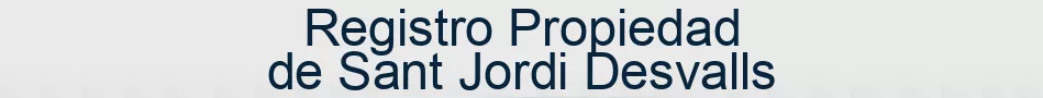 Registro Propiedad de Sant Jordi Desvalls