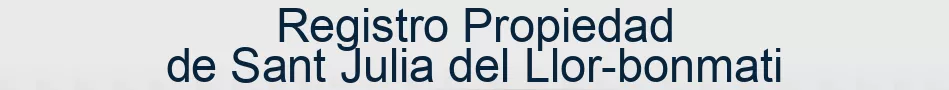 Registro Propiedad de Sant Julia del Llor-bonmati
