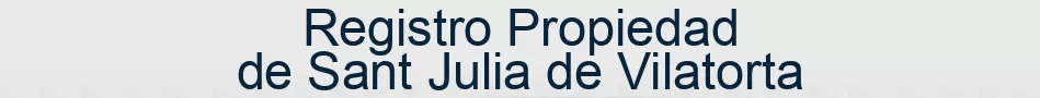 Registro Propiedad de Sant Julia de Vilatorta