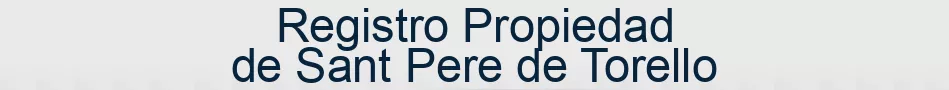Registro Propiedad de Sant Pere de Torello