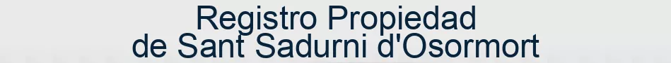 Registro Propiedad de Sant Sadurni d'Osormort