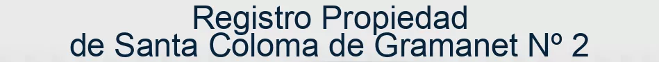 Registro Propiedad de Santa Coloma de Gramanet Nº 2