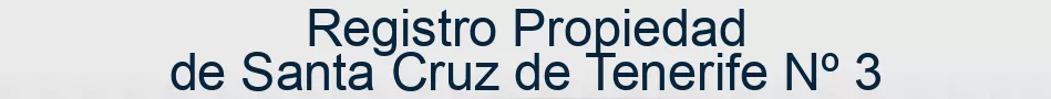 Registro Propiedad de Santa Cruz de Tenerife Nº 3