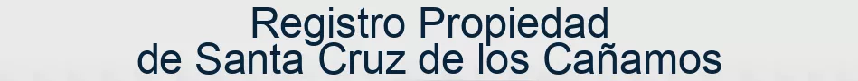 Registro Propiedad de Santa Cruz de los Cañamos