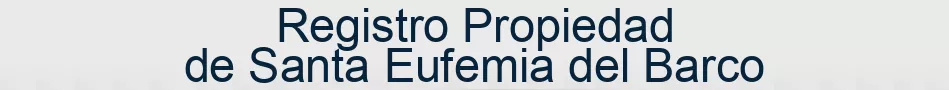 Registro Propiedad de Santa Eufemia del Barco