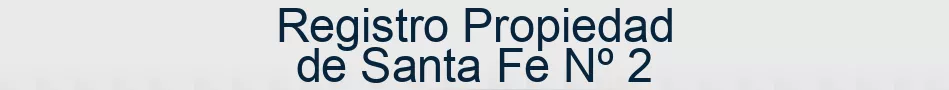 Registro Propiedad de Santa Fe Nº 2