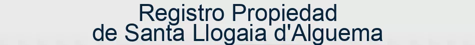 Registro Propiedad de Santa Llogaia d'Alguema