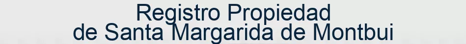 Registro Propiedad de Santa Margarida de Montbui