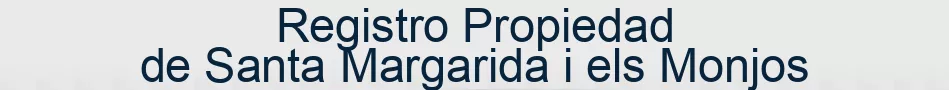 Registro Propiedad de Santa Margarida i els Monjos