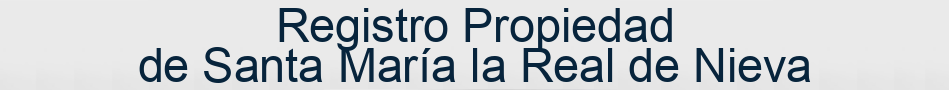 Registro Propiedad de Santa María la Real de Nieva
