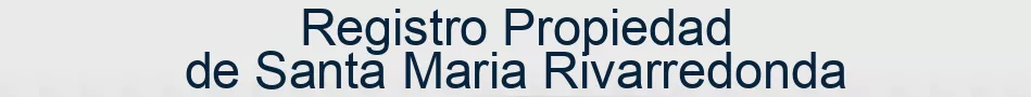 Registro Propiedad de Santa Maria Rivarredonda
