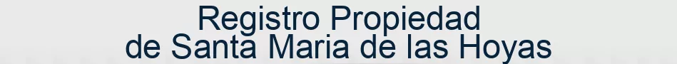 Registro Propiedad de Santa Maria de las Hoyas