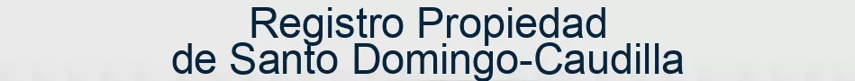 Registro Propiedad de Santo Domingo-Caudilla