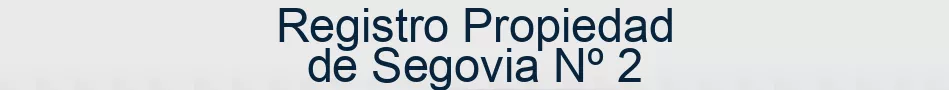 Registro Propiedad de Segovia Nº 2
