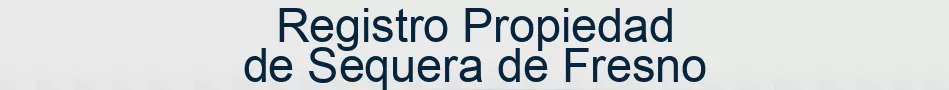 Registro Propiedad de Sequera de Fresno