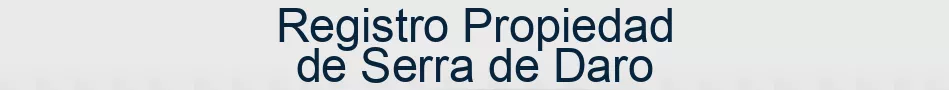 Registro Propiedad de Serra de Daro