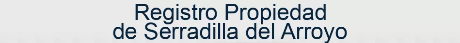 Registro Propiedad de Serradilla del Arroyo