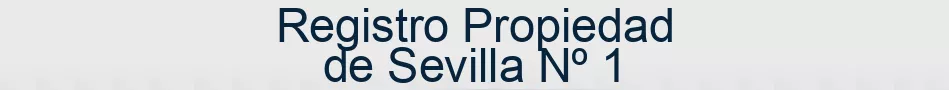 Registro Propiedad de Sevilla Nº 1