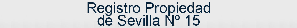Registro Propiedad de Sevilla Nº 15