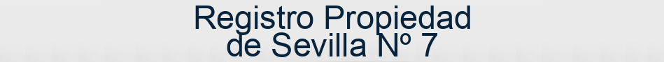 Registro Propiedad de Sevilla Nº 7