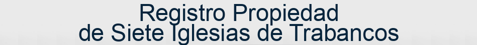 Registro Propiedad de Siete Iglesias de Trabancos