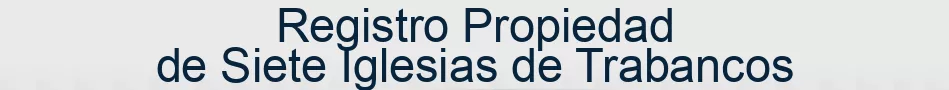 Registro Propiedad de Siete Iglesias de Trabancos