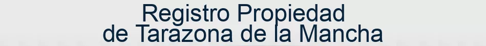 Registro Propiedad de Tarazona de la Mancha