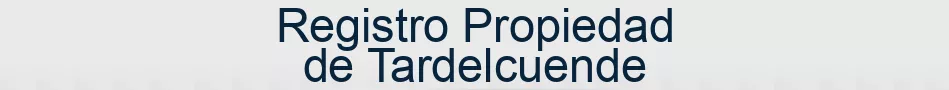 Registro Propiedad de Tardelcuende