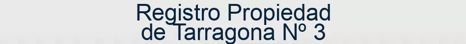 Registro Propiedad de Tarragona Nº 3