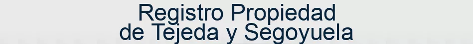 Registro Propiedad de Tejeda y Segoyuela