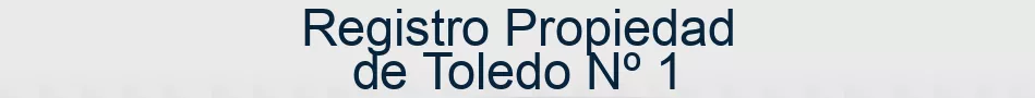 Registro Propiedad de Toledo Nº 1